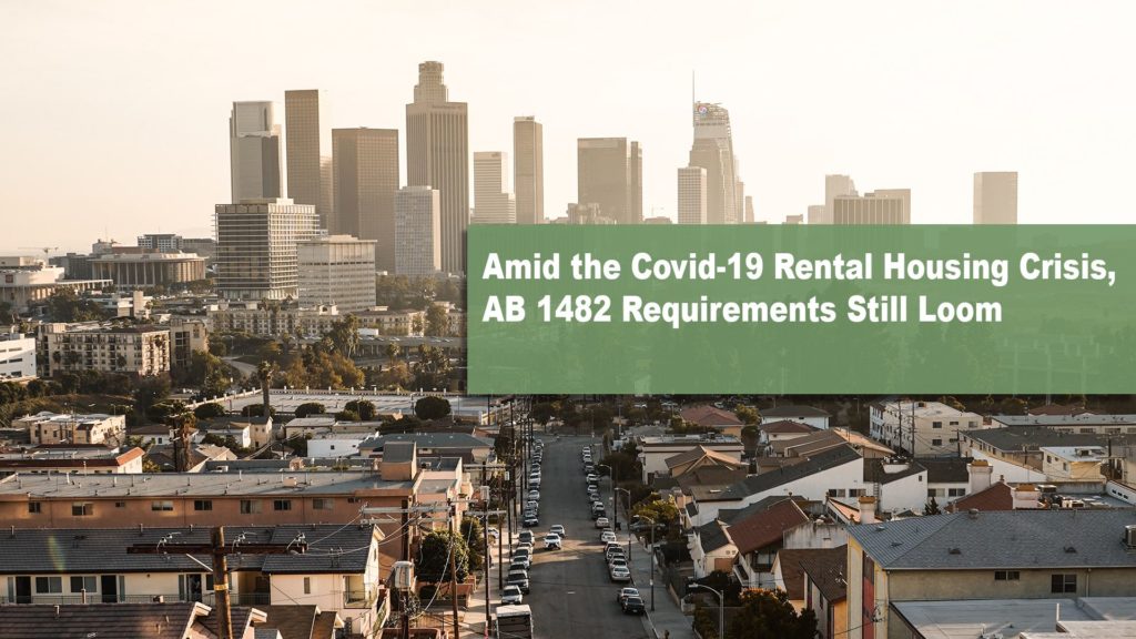 Amid the Covid-19 Rental Housing Crisis, AB 1482 Requirements Still Loom in the Background